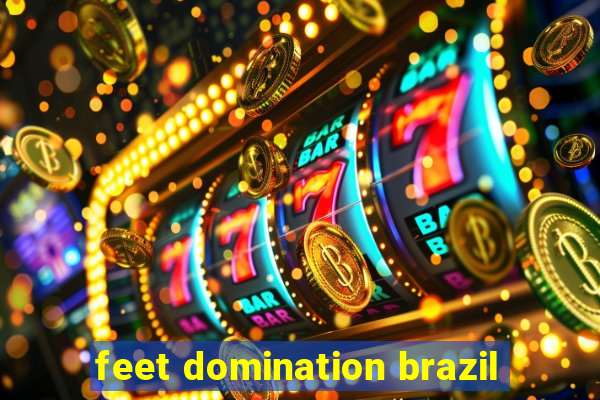 feet domination brazil